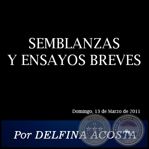 SEMBLANZAS Y ENSAYOS BREVES - Por DELFINA ACOSTA - Domingo, 13 de Marzo de 2011